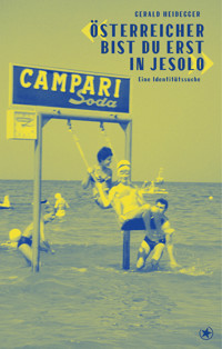 «Österreicher bist du erst in Jesolo» - Gerald Heidegger - E-Book
