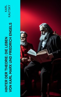Hinter der Theorie: Die Leben von Karl Marx und Friedrich Engels - Karl Kautsky - E-Book