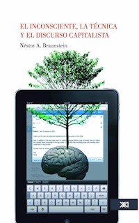 El inconsciente, la técnica y el discurso capitalista - Néstor A. Braunstein - E-Book