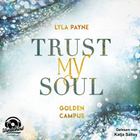 Trust my Soul - Golden Campus, Band 3 - Lyla Payne - Hörbuch