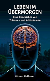 Leben im Übermorgen - Michael Hofbauer - E-Book