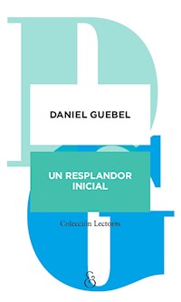 Un resplandor inicial - Daniel Guebel - E-Book