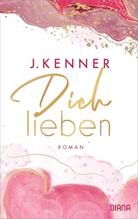 Dich lieben - J. Kenner - E-Book