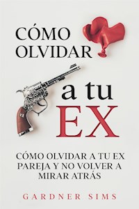 Cómo Olvidar a tu Ex - Gardner Sims - E-Book