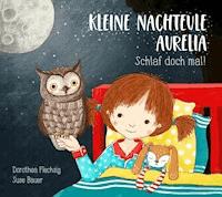 Kleine Nachteule Aurelia - Dorothea Flechsig - E-Book