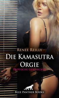 Die Kamasutra Orgie | Erotische Geschichte - Renee Reilly - E-Book