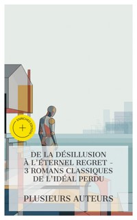 De la Désillusion à l'Éternel Regret - 3 Romans Classiques de l'Idéal Perdu - Joris Karl Huysmans - E-Book