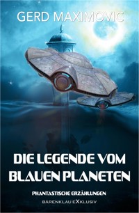 Die Legende vom Blauen Planeten: Phantastische Erzählungen - Gerd Maximovic - E-Book