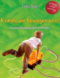 Komm, wir bewegen uns! - Petra Baier - E-Book