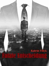 Fatale Entscheidung - Katrin Fölck - E-Book