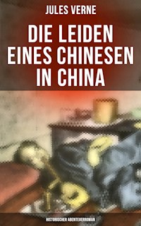 Die Leiden eines Chinesen in China: Historischer Abenteuerroman - Jules Verne. - E-Book