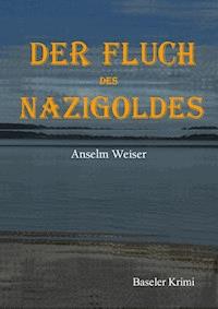 Der Fluch des Nazigoldes - Anselm Weiser - E-Book