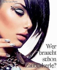 Wer braucht schon Zauberkerle? - Marie Lu Pera - E-Book