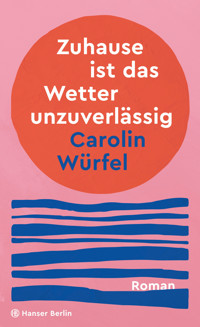 Zuhause ist das Wetter unzuverlässig - Carolin Würfel - E-Book