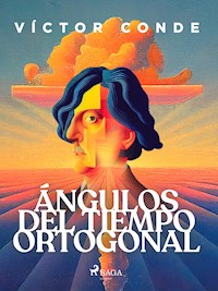 Ángulos del tiempo ortogonal - Víctor Conde - E-Book