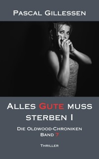 Die Oldwood-Chroniken 7: Alles Gute muss sterben I - Pascal Gillessen - E-Book