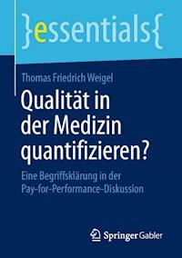 Qualität in der Medizin quantifizieren? - Thomas Friedrich Weigel - E-Book
