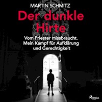 Der dunkle Hirte. Vom Priester missbraucht. Mein Kampf für Aufklärung und Gerechtigkeit - Martin Schmitz - Hörbuch