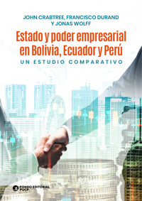 Estado y poder empresarial en Bolivia, Ecuador y Perú - John Crabtree - E-Book