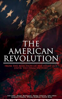 The American Revolution: From the Rejection of the Stamp Act Until the Final Victory - John Fiske - E-Book