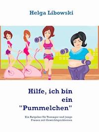 Hilfe, ich bin ein "Pummelchen" - Helga Libowski - E-Book