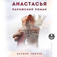 Анастасья. Парижский роман - Ксения Трачук - Hörbuch
