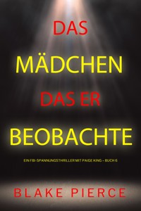 Das Mädchen, das er beobachtete (Ein FBI-Spannungsthriller mit Paige King – Buch 6) - Blake Pierce - E-Book