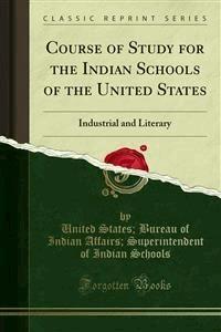 Course of Study for the Indian Schools of the United States - United States - E-Book