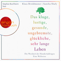 Das kluge, lustige, gesunde, ungebremste, glückliche, sehr lange Leben - Die Weisheit der Hundertjährigen (Ungekürzte Lesung) - Klaus Brinkbäumer - Hörbuch