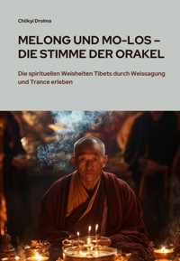 Melong und Mo-Los – Die Stimme der Orakel - Chökyi Drolma - E-Book