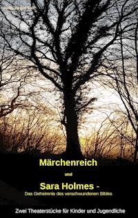 "Märchenreich" und "Sara Holmes - Das Geheimnis des verschwundenen Bildes" - Hans-Jürgen Soll - E-Book