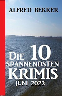 Die 10 spannendsten Krimis Juni 2022 - Alfred Bekker - E-Book