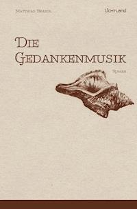 Die  Gedankenmusik - Matthias Brandl - E-Book