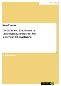 Die Rolle von Emotionen in Veränderungsprozessen. Zur Widerstandsbewältigung - Nora Stracke - E-Book