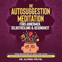Die Autosuggestion Meditation fürs Abnehmen, Selbstheilung & Gesundheit - Dr. Alfred Pöltel - Hörbuch