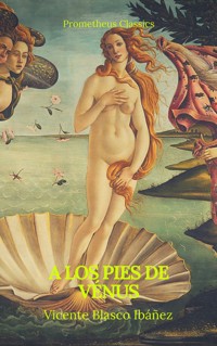 A los pies de Vénus (Prometheus Classics) - Vicente Blasco Ibanez - E-Book