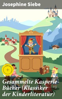 Gesammelte Kasperle-Bücher (Klassiker der Kinderliteratur) - Josephine Siebe - E-Book