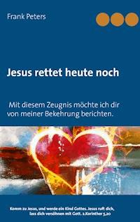 Jesus rettet heute noch - Frank Peters - E-Book