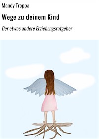 Wege zu deinem Kind - Mandy Troppa - E-Book