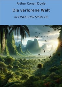 Die verlorene Welt: In Einfacher Sprache - Arthur Conan Doyle - E-Book