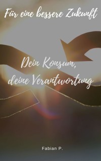 Dein Konsum, deine Verantwortung - Fabienne P. - E-Book
