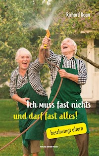 Ich muss fast nichts und darf fast alles! - Richard Kaan - E-Book