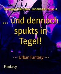 ... und dennoch spukts in Tegel! - Bremens Clentano Johannes Faustus - E-Book