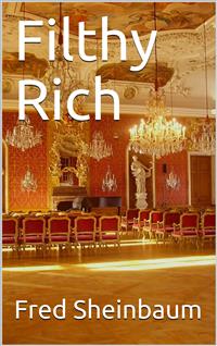 Filthy Rich - Fred Sheinbaum - E-Book