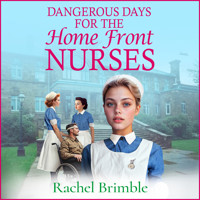 Dangerous Days for the Home Front Nurses - Heart-warming, gritty and gripping, A BRAND NEW wartime saga series from Rachel Brimble for 2025 (Unabridged) - Rachel Brimble - Hörbuch