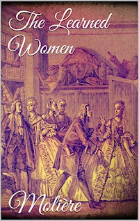 The Learned Women - Molière Molière - E-Book
