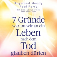 7 Gründe, warum wir an ein Leben nach dem Tod glauben dürfen - Raymond Moody - Hörbuch