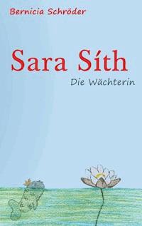 Sara Síth - Die Wächterin - Bernicia Schröder - E-Book