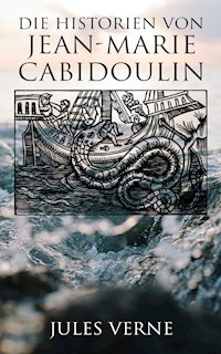 Die Historien von Jean-Marie Cabidoulin - Jules Verne. - E-Book