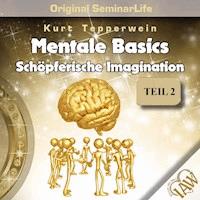 Mentale Basics: Schöpferische Imagination (Original Seminar Life), Teil 2 -  - Hörbuch